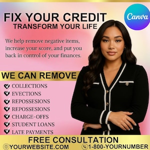 May include: A pink and white graphic with the text "FIX YOUR CREDIT TRANSFORM YOUR LIFE" and a woman in a black sweater with white trim. The text "WE CAN REMOVE" is in gold letters with a list of items including "COLLECTIONS, EVECTIONS, REPOSSESIONS, CHARGE-OFFS, STUDENT LOANS, LATE PAYMENTS". The text "FREE CONSULTATION" is in gold letters with the text "YOURWEBSITE.COM" and "1-800-YOURNUMBER" below. The Canva logo is in the upper right corner.