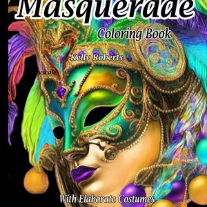 Può includere: Libro da colorare Masquerade di Kelly Roberts. Un'illustrazione colorata di una maschera di carnevale con dettagli elaborati e piume. Il testo "With Elaborate Costumes and Enchanting Masks" è sotto la maschera.