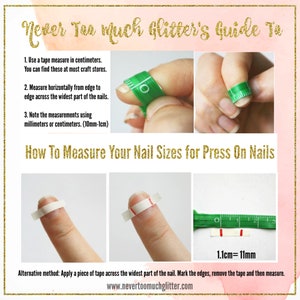NeverTooMuchGlitter's Guide to How to Meausre your Nail Sizes for Press On Nails.
Shows a tape measure on a fingernail used to measure nail width. Bottom picture shows tape on a fingernail as an alternate method to measure nail width.