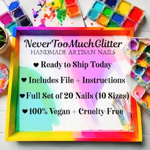 Graphic shows merits of NeverTooMuchGlitter handmade artisan nails on a colorful tray surrounded by art supplies. text reads ready to ship today, includes file and instructions, full set of 20 nails in 10 sizes, 100 percent vegan and cruelty free.