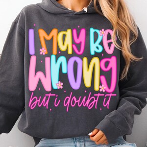 I May Be Wrong But I Doubt It PNG Sarcastic Motherhood Saying Preppy Retro Bubble Letter Sublimation Design DTF Transfer Digital Download