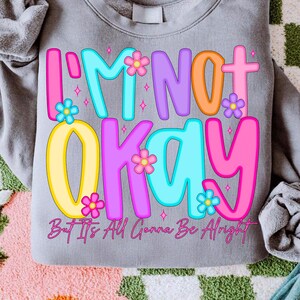 I'm Not Okay Positive Affirmation PNG, Preppy Mental Health Varsity Wildflower Design, It's All Gonna Be Alright, Trendy Sarcastic Quote
