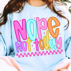 Nope Not Today Snarky PNG, Preppy Sarcastic Positive Affirmation Design, Funny Mental Health Humor, Edgy Trendy Typography for Women
