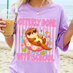last day of school, otter png, school is out, summer break png, first grade grad, kindergarten grad, schools out png, sublimation design, dtf design, teacher summer, kids school shirt, otterly done, cute school png