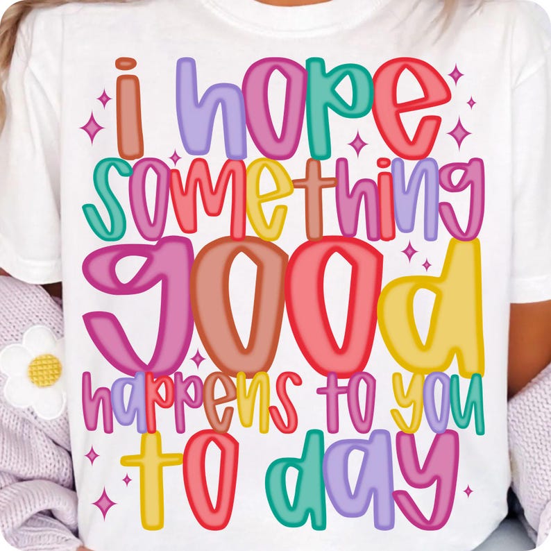 Share good vibes with this uplifting "I Hope Something Good Happens To You Today" PNG. A positive affirmation design perfect for shirts, totes & gifts. Ideal for mental health awareness, boho style, and motivational sublimation crafts.