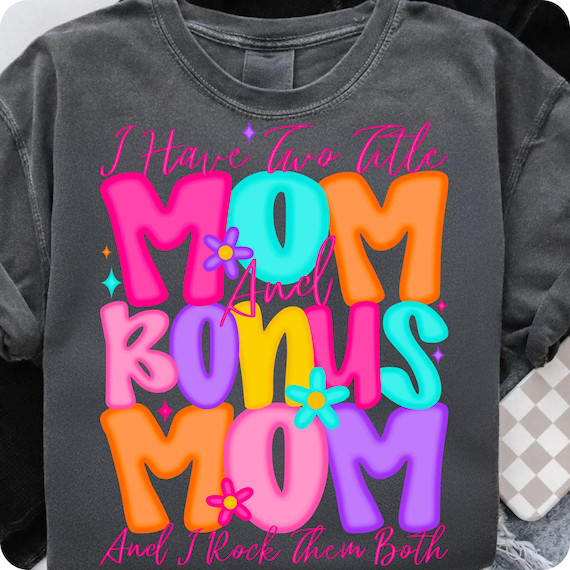 Floral I Have Two Titles: Mom & Bonus Mom PNG | Mother's Day Sublimation Design for Gifts