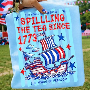 spilling the tea, america 250 png, 1773 tea party, 4th of july png, patriotic png, revolutionary war, usa history png, independence day, funny patriotic, 250th anniversary, sublimation design, dtf transfer, trendy fourth july