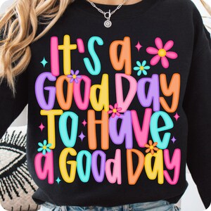 It’s a Good Day To Have a Good Day PNG, Positive Mental Health Sublimation, Retro Floral Inspirational Design for Shirts, Digital Download