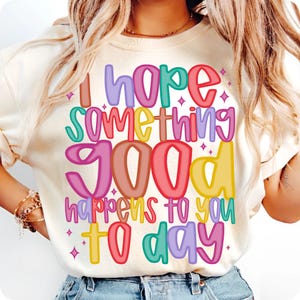 I Hope Something Good Happens To You Today PNG, Positive Mental Health Affirmation, Boho Sublimation Design, Encouraging Uplifting Quote