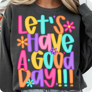 Let’s Have A Good Day PNG, Trendy Spring Positivity Sublimation Design, Inspirational Digital Download for Shirts and Prints