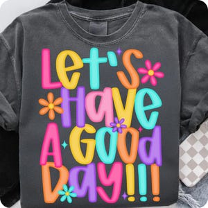 Let’s Have A Good Day PNG, Trendy Spring Positivity Sublimation Design, Inspirational Digital Download for Shirts and Prints