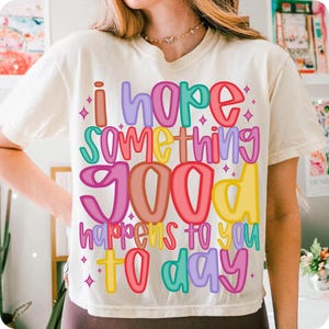 Share good vibes with this uplifting "I Hope Something Good Happens To You Today" PNG. A positive affirmation design perfect for shirts, totes & gifts. Ideal for mental health awareness, boho style, and motivational sublimation crafts.