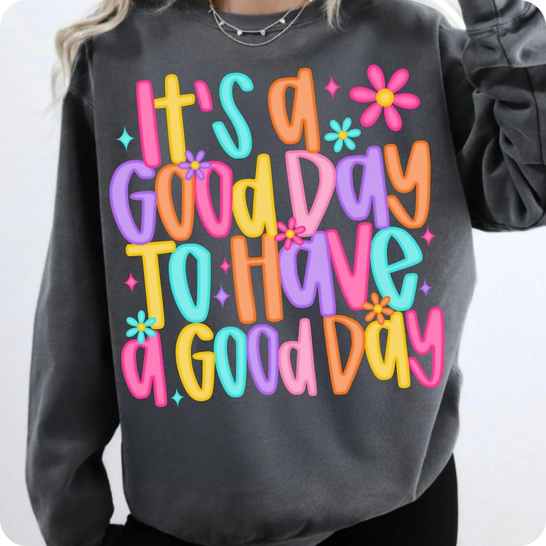It’s a Good Day To Have a Good Day PNG, Positive Mental Health Sublimation, Retro Floral Inspirational Design for Shirts, Digital Download