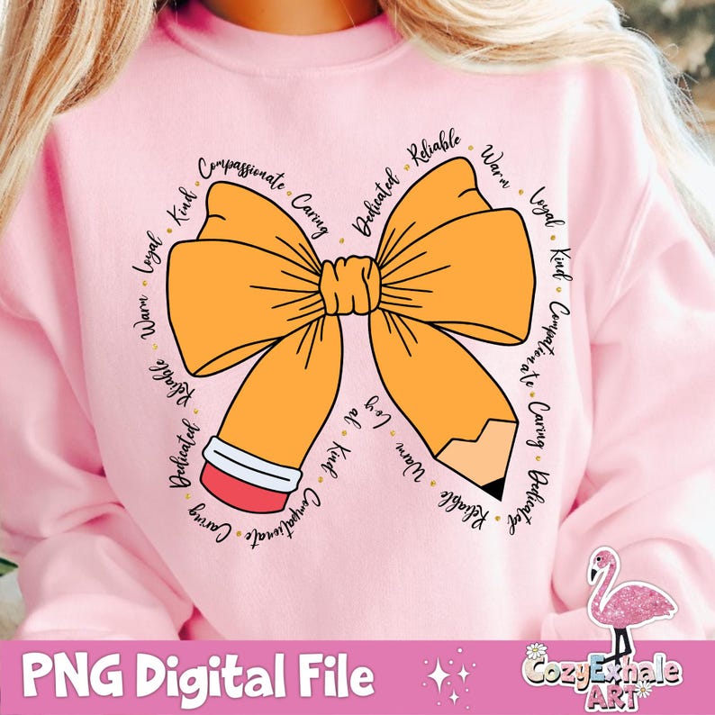May include: A pink sweatshirt featuring a yellow bow and a pencil design. The bow and pencil are encircled by words describing positive character traits, such as "compassionate", "caring", "dedicated", "reliable", "warm", "loyal", and "kind".
