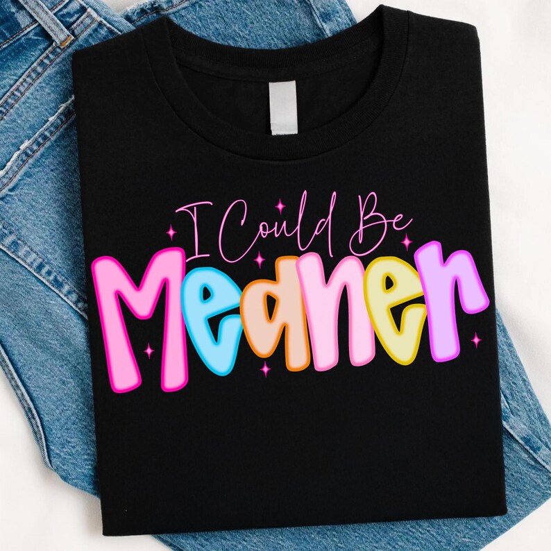 I Could Be Meaner PNG, Preppy Funny Sarcastic Snarky Design, Spicy Attitude Meme Sublimation for Mean Friend Adult Humor Shirt