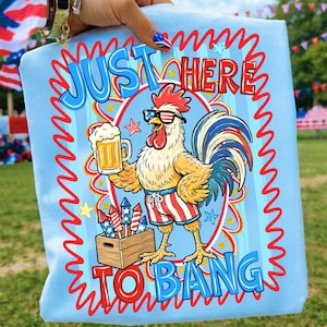 Just Here To Bang PNG Funny Rooster Fourth of July Sublimation Independence Day Digital Design Patriotic Beer Chicken Freedom 1776 Download