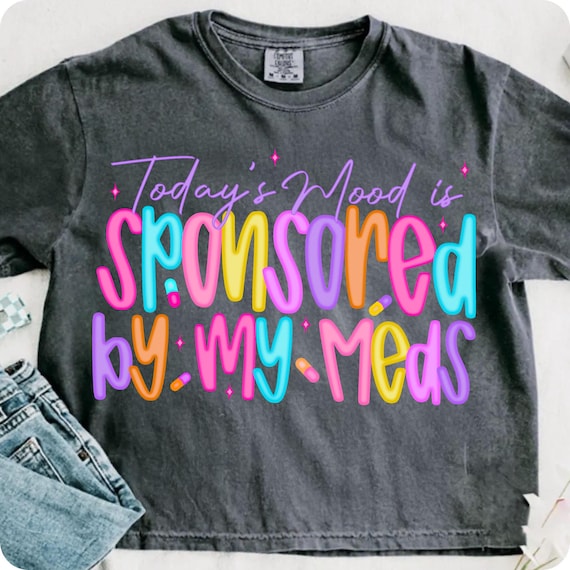 Today’s Mood Is Sponsored By My Meds PNG, Funny Snarky Mental Health Digital Design, Dark Humor Retro Sublimation for Adults and Women