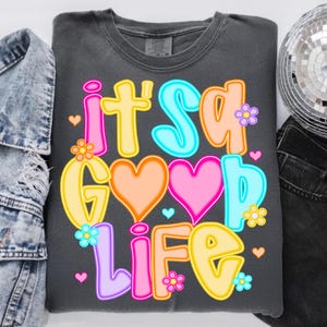 It's A Good Life PNG Digital Download Retro Bubble Letter Sublimation Design Colorful Preppy Aesthetic Summer Shirt Design DTF Transfer