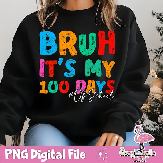 Bruh, It's My 100 Days of School PNG, Teacher Design, 100th Day of School, Back to School Shirt, Funny Sublimation, Bruh 100 Days Shirt Gift