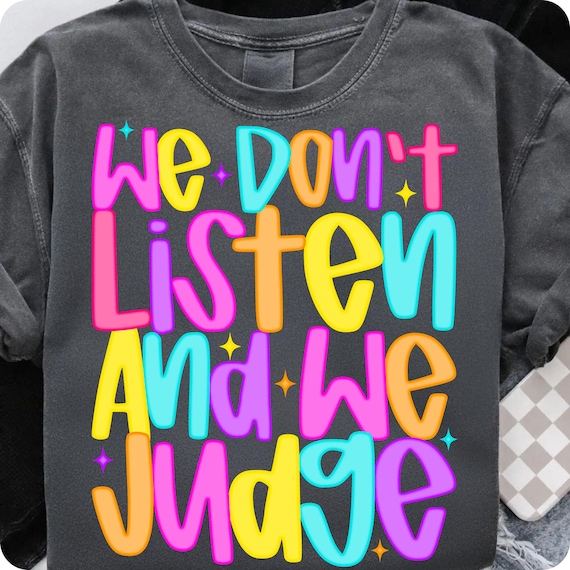 We Don't Listen & We Judge PNG: Sassy TikTok Quote (Digital Download)