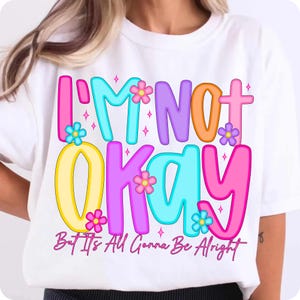 I'm Not Okay Positive Affirmation PNG, Preppy Mental Health Varsity Wildflower Design, It's All Gonna Be Alright, Trendy Sarcastic Quote