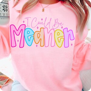 I Could Be Meaner PNG, Preppy Funny Sarcastic Snarky Design, Spicy Attitude Meme Sublimation for Mean Friend Adult Humor Shirt