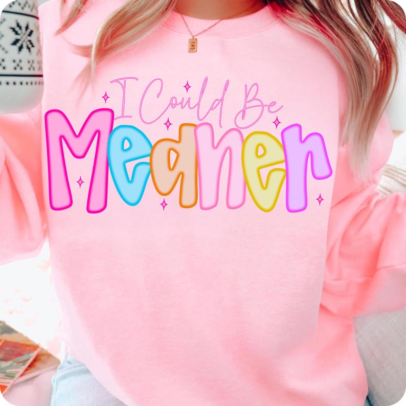 I Could Be Meaner PNG, Preppy Funny Sarcastic Snarky Design, Spicy Attitude Meme Sublimation for Mean Friend Adult Humor Shirt