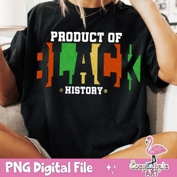 Product of Black History PNG: Sublimation Design (Digital Download)