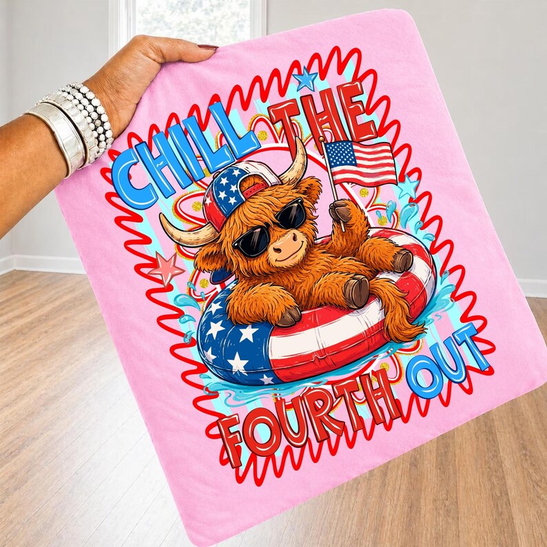 May include: A pink blanket featuring a cartoon Highland cow wearing sunglasses and a patriotic hat, floating in a red, white, and blue inner tube. The blanket has the text "Chill the Fourth Out" in a wavy design.