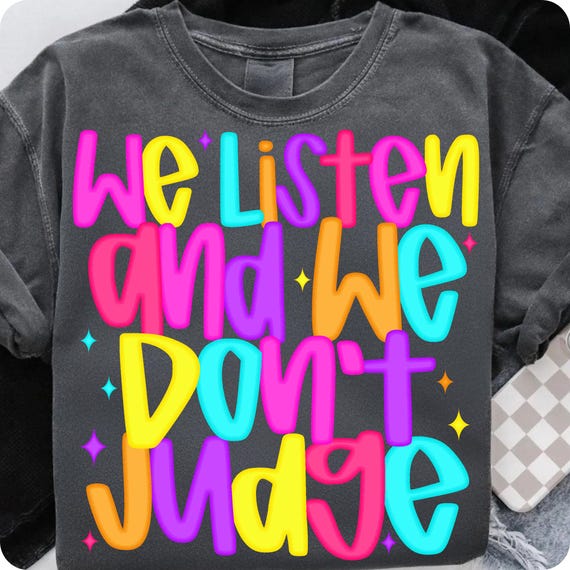 We Listen and We Don't Judge PNG: TikTok Viral Meme, Shirt Design (Digital Download)