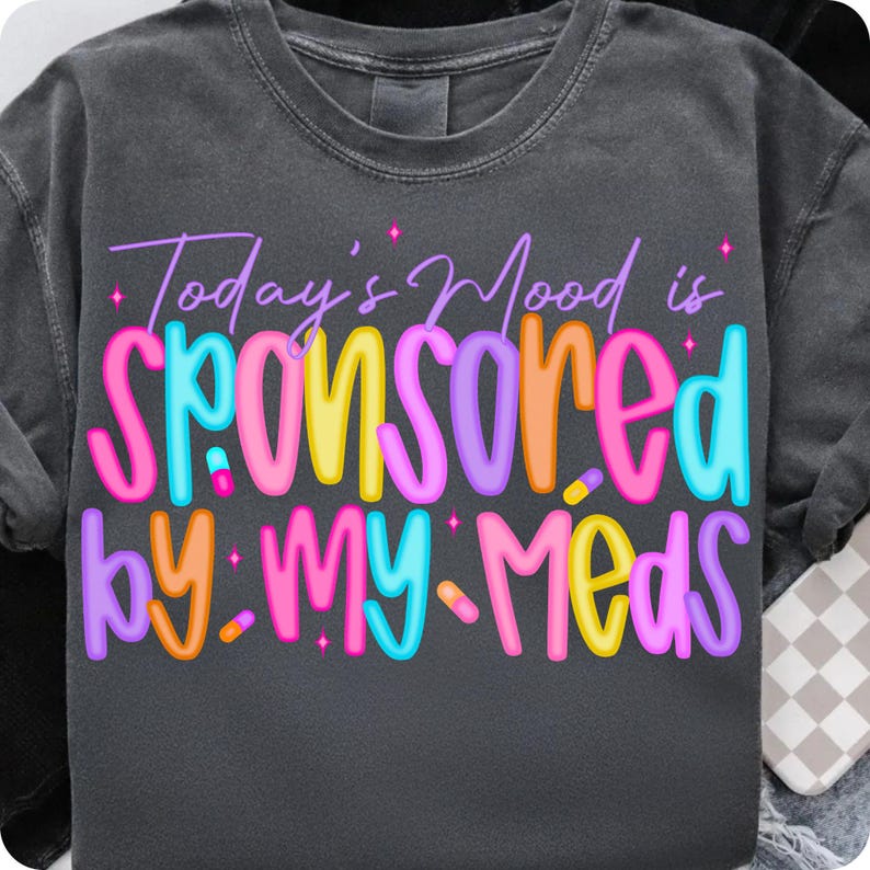 Today’s Mood Is Sponsored By My Meds PNG, Funny Snarky Mental Health Digital Design, Dark Humor Retro Sublimation for Adults and Women