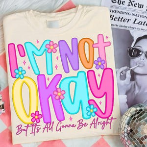 I'm Not Okay Positive Affirmation PNG, Preppy Mental Health Varsity Wildflower Design, It's All Gonna Be Alright, Trendy Sarcastic Quote