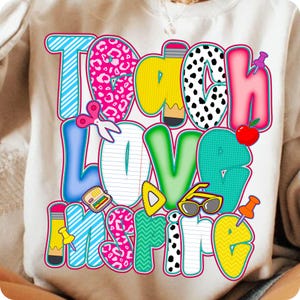 Teach, Love, Inspire! A vibrant PNG design perfect for back-to-school, teacher squads, or classroom celebrations. Great for preschool to 3rd grade, including speech therapists and special ed teachers. Ideal for first day, teacher gifts, or events.