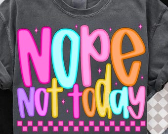 Snarky Nope Not Today PNG: Sarcastic Affirmation, Edgy Typography (Digital Download)