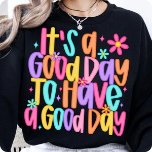 It’s a Good Day To Have a Good Day PNG, Positive Mental Health Sublimation, Retro Floral Inspirational Design for Shirts, Digital Download