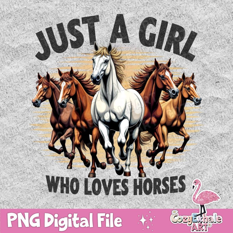 May include: A digital graphic design featuring a group of five horses running, with the text "Just a girl who loves horses" in black letters. The background is a light gray with a subtle orange and yellow gradient.