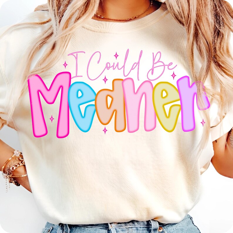 I Could Be Meaner PNG, Preppy Funny Sarcastic Snarky Design, Spicy Attitude Meme Sublimation for Mean Friend Adult Humor Shirt