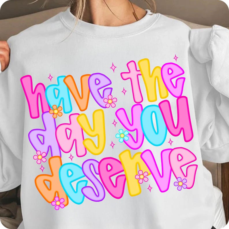 Preppy Have The Day You Deserve PNG, Snarky Sarcastic Digital Download, Rocker Grunge Shirt Design, Trendy Funny Adult Sublimation