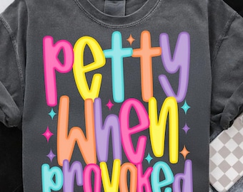 Petty When Provoked PNG: Sarcastic Adult Humor Design (Digital Download)