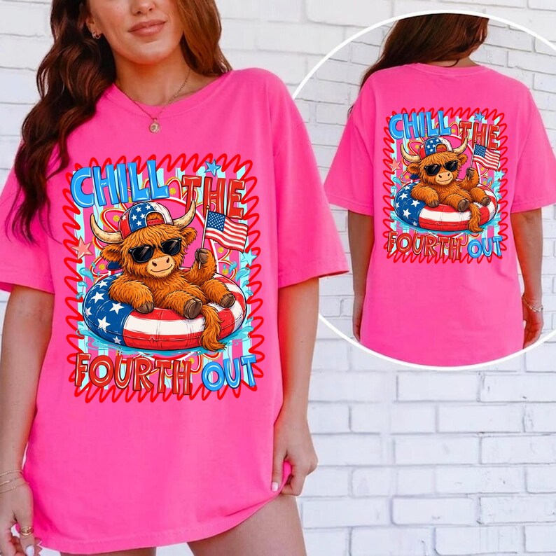 May include: Bright pink t-shirt featuring a cartoon Highland cow wearing sunglasses and a patriotic hat, floating on a red, white, and blue inner tube. The text "CHILL THE FOURTH OUT" is displayed above and below the cow.
