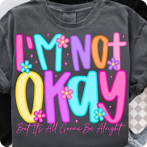 I'm Not Okay Positive Affirmation PNG, Preppy Mental Health Varsity Wildflower Design, It's All Gonna Be Alright, Trendy Sarcastic Quote