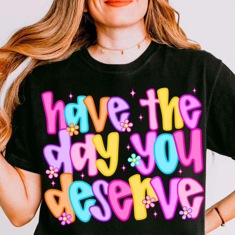 Preppy Have The Day You Deserve PNG, Snarky Sarcastic Digital Download, Rocker Grunge Shirt Design, Trendy Funny Adult Sublimation
