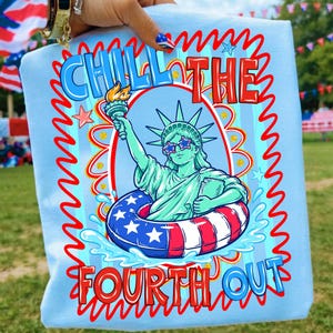 chill the 4th out, 4th of july png, statue of liberty, patriotic shirt, retro 4th of july, summer usa png, sublimation design, independence day, funny 4th of july, sarcastic png, preppy girly png, dtf transfer, digital download