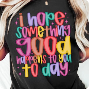 I Hope Something Good Happens To You Today PNG, Positive Mental Health Affirmation, Boho Sublimation Design, Encouraging Uplifting Quote