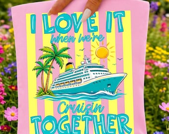 I Love It When We're Cruisin' Together PNG, Family Cruise 2026 Shirt Design, Striped Summer Vacation Trip Sublimation, Matching Cruise Squad