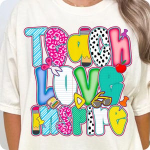 Teach, Love, Inspire! A vibrant PNG design perfect for back-to-school, teacher squads, or classroom celebrations. Great for preschool to 3rd grade, including speech therapists and special ed teachers. Ideal for first day, teacher gifts, or events.