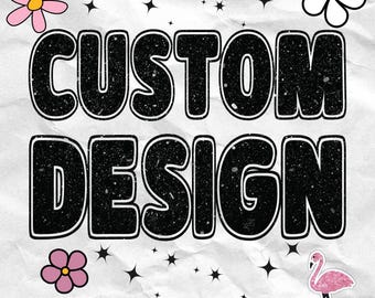 Custom Graphic Design Service - Personalized Sublimation PNG Downloads, Custom T-Shirt Design, Custom Gifts, Digital Art Service