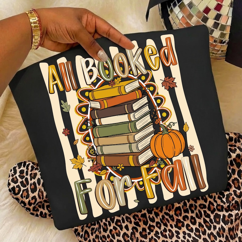 all booked for fall, fall books png, book lover png, teacher fall shirt, reading png, autumn png, pumpkin clipart, fall sublimation, teacher png, book stack png, retro fall png, cozy autumn png, dtf transfers