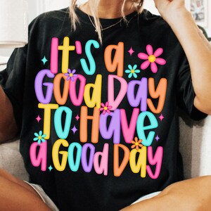 It’s a Good Day To Have a Good Day PNG, Positive Mental Health Sublimation, Retro Floral Inspirational Design for Shirts, Digital Download