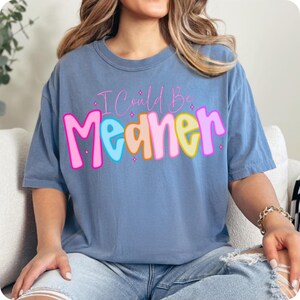 I Could Be Meaner PNG, Preppy Funny Sarcastic Snarky Design, Spicy Attitude Meme Sublimation for Mean Friend Adult Humor Shirt